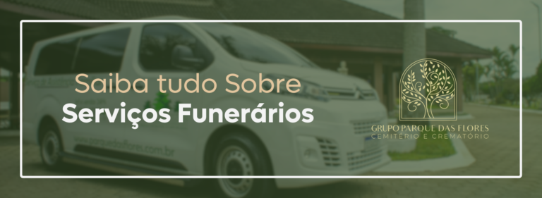 Saiba tudo sobre serviços funerários do Parque das Flores