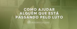 Como ajudar alguém que está passando pelo luto com acolhimento e apoio emocional.