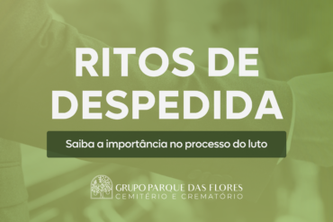 Ritos de despedida - saiba a importância no processo do luto