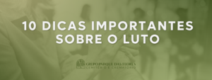 10 dicas importantes sobre o luto