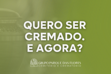 Quero ser cremado. e agora?